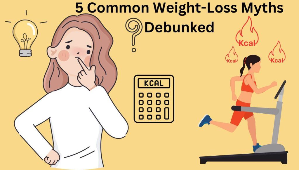 5 Common Weight Loss Myths Debunked